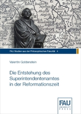 Die Entstehung des Superintendentenamtes in der Reformationszeit - Valentin Goldenstein