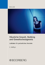 Häusliche Gewalt, Stalking und Gewaltschutzgesetz - Keller, Christoph