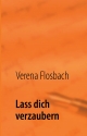 Lass dich verzaubern - Verena Flosbach