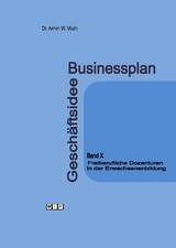 Businessplan Geschäftsidee Band X Freiberufliche Dozenturen in der Erwachsenenbildung - Armin Wuth