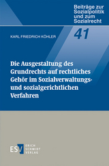 Die Ausgestaltung des Grundrechts auf rechtliches Gehör im Sozialverwaltungs- und sozialgerichtlichen Verfahren - Karl Friedrich Köhler