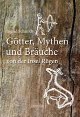 Götter, Mythen und Bräuche von der Insel Rügen - Ingrid Schmidt