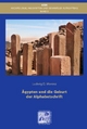 Ägypten und die Geburt der Alphabetschrift: Mit Fotografien von Amr El Hawary, David Sabel und Uta Siffert (Architektur, Inschriften und Denkmäler Altägyptens)