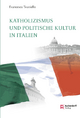 Katholizismus und politische Kultur in Italien - Francesco Traniello