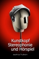 Kunstkopf-Stereophonie und Hörspiel: Dramaturgische und inszenatorische Konsequenzen der Kunstkopfstereophonie in funkdramatischen Produktionen des Rundfunks der DDR