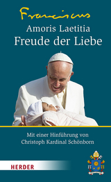 Amoris Laetitia - Freude der Liebe -  Franziskus (Papst)