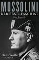 Mussolini: Der erste Faschist. Eine Biografie