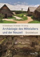 Archäologie des Mittelalters und der Neuzeit - Barbara Scholkmann, Rainer Schreg, Hauke Kenzler