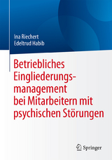 Betriebliches Eingliederungsmanagement bei Mitarbeitern mit psychischen Störungen - Ina Riechert, Edeltrud Habib
