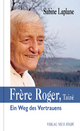 Frère Roger, Taizé: Ein Weg des Vertrauens (Große Gestalten des Glaubens)