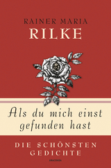 Rainer Maria Rilke, Als du mich einst gefunden hast - Die schönsten Gedichte - Rainer Maria Rilke