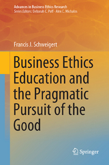 Business Ethics Education and the Pragmatic Pursuit of the Good - Francis J. Schweigert