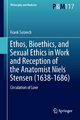 Ethos, Bioethics, and Sexual Ethics in Work and Reception of the Anatomist Niels Stensen (1638-1686): Circulation of Love (Philosophy and Medicine, 117, Band 117)