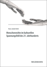 Menschenrechte im kulturellen Spannungsfeld des 21. Jahrhunderts - Hans Jakob Roth