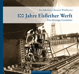 100 Jahre Elsflether Werft - Jens Schmeyers, Susanne Wiechmann
