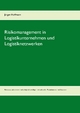 Risikomanagement in Logistikunternehmen und Logistiknetzwerken - Jürgen Hoffmann
