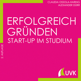 Erfolgreich gründen - Start-up im Studium - Claudia Ossola-Haring, Alexander Dürr