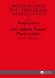Der radikale Doktor Martin Luther: Ein Streit- und Lesebuch- Dritte, ueberarbeitete und erweiterte Auflage Wolfgang Beutin Author