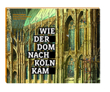Wie der Dom nach Köln kam - Christoph Baum, Barbara Schock-Werner, Johannes Schröer