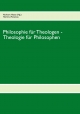 Philosophie für Theologen - Theologie für Philosophen - Hartmut Rosenau;  Norbert Heyse