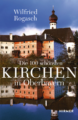 Die 100 schönsten Kirchen in Oberbayern - Wilfried Rogasch
