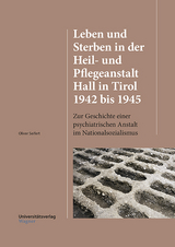Leben und Sterben in der Heil- und Pflegeanstalt Hall in Tirol 1942 bis 1945 - Oliver Seifert