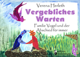 Vergebliches Warten - Familie Vogel und der Abschied für immer - Verena Herleth