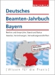 Deutsches Beamten-Jahrbuch Bayern 2017: Rechte und Ansprüche, Stand und Status; Gesetze, Verordnungen, Verwaltungsvorschriften
