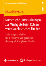 Numerische Untersuchungen zur Mischgüte beim Rühren von viskoplastischen Fluiden - Michael Ehrentraut