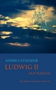 Ludwig II. auf Hawaii: Der Märchenkönig ist wieder da (Lundwig II. unterwegs im Jenseits)