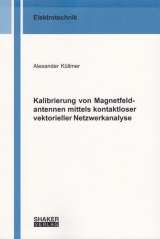 Kalibrierung von Magnetfeldantennen mittels kontaktloser vektorieller Netzwerkanalyse - Alexander Küllmer