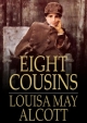 Eight Cousins - LOUISA MAY ALCOTT
