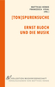 Tonspurensuche: Ernst Bloch und die Musik (Si! Kollektion Musikwissenschaft)