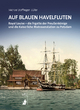 Auf blauen Havelfluten: ROYAL LOUISE - die Fregatte der Preußenkönige und die Kaiserliche Matrosenstation zu Potsdam