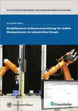 Modellbasierte Softwareentwicklung für mobile Manipulatoren im industriellen Einsatz - Alexander Bubeck