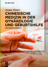 Chinesische Medizin in der Gynäkologie und Geburtshilfe - Ansgar Römer