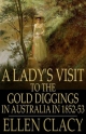 Lady's Visit to the Gold Diggings of Australia in 1852-53 - Ellen Clacy