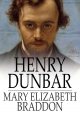 Henry Dunbar - Mary Elizabeth Braddon