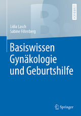 Basiswissen Gynäkologie und Geburtshilfe - Lidia Lasch, Sabine Fillenberg