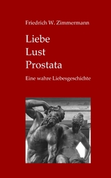Liebe - Lust - Prostata - Friedrich W. Zimmermann