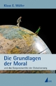 Die Grundlagen der Moral - Klaus E. Müller