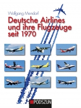 Deutsche Airlines und ihre Flugzeuge seit 1970 - Wolfgang Mendorf