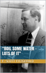 "Boil Some Water - Lots of It" - F. Scott Fitzgerald