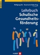 Lehrbuch Schulische Gesundheitsförderung (German Edition)
