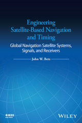 Engineering Satellite-Based Navigation and Timing -  John W. Betz