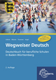 Wegweiser Deutsch: Deutschbuch für berufliche Schulen in Baden-Württtemberg