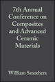7th Annual Conference on Composites and Advanced Ceramic Materials, Volume 4, Issue 7/8 - William J. Smothers