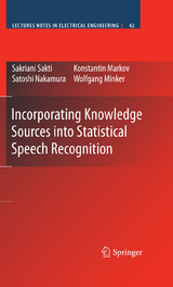 Incorporating Knowledge Sources into Statistical Speech Recognition -  Konstantin Markov,  Wolfgang Minker,  Satoshi Nakamura,  Sakriani Sakti