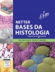 Netter Bases da Histologia - William Ovalle;  Patrick C. Nahirney