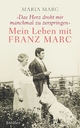 »Das Herz droht mir manchmal zu zerspringen«: Mein Leben mit Franz Marc Maria Marc Author